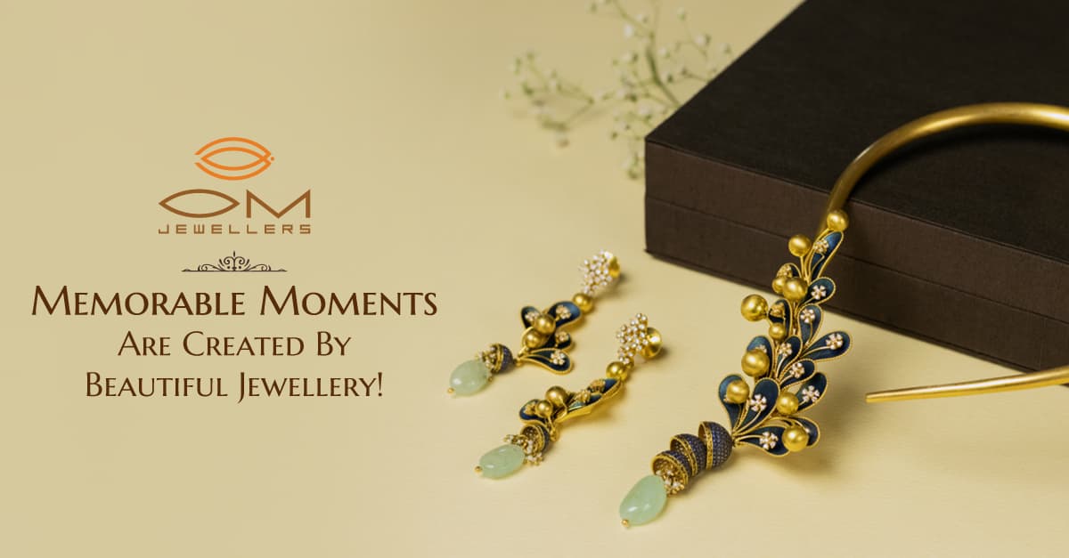 Om Jewellers | Memorable Moments Are Created By Beautiful Jewellery