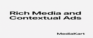 Rich Media and Contextual Ads Through MediaKart