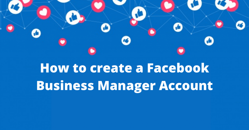 How to create a Facebook Business Manager Account