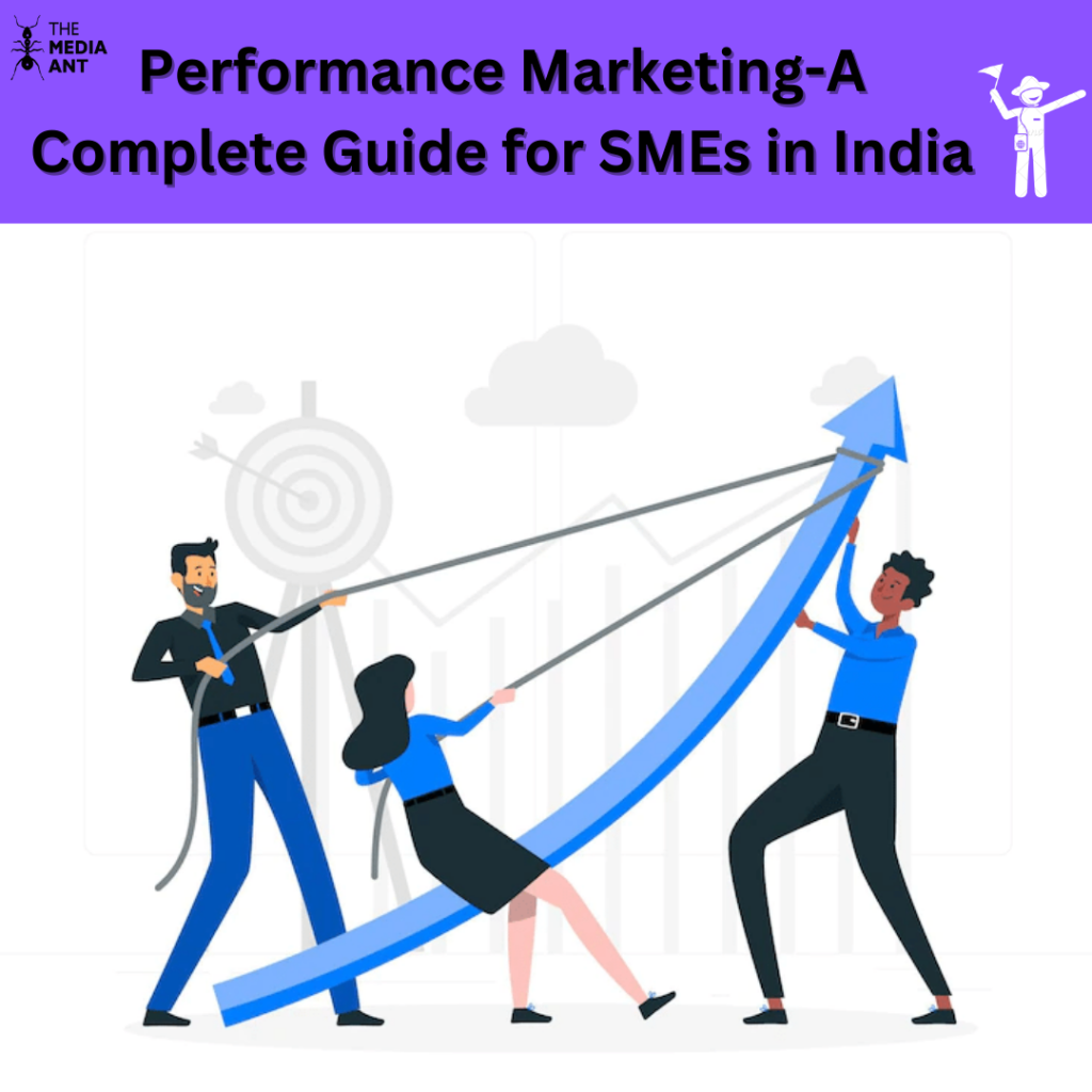 Performance Marketing- A Complete Guide For Smes In India