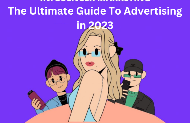 The Ultimate Guide To Influencer Marketing In 2023
