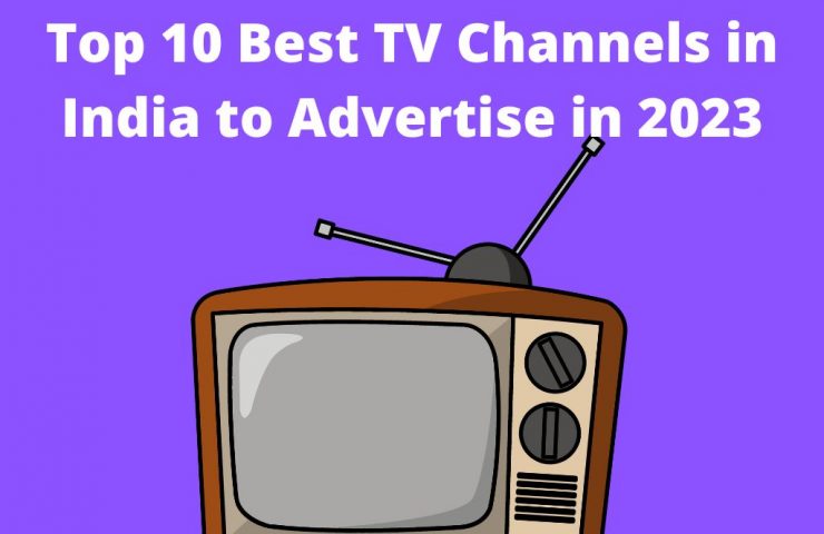 Top 10 Best Tv Channels In India To Advertise In 2023