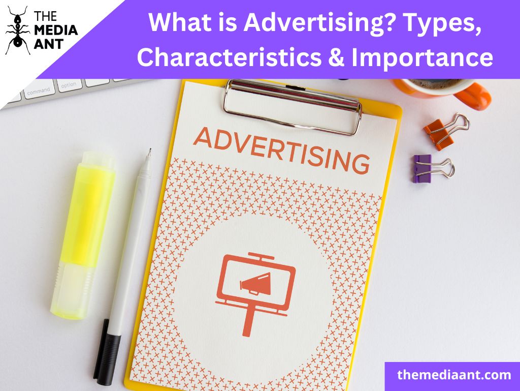 What Is Advertising? Types, Characteristics And Importance