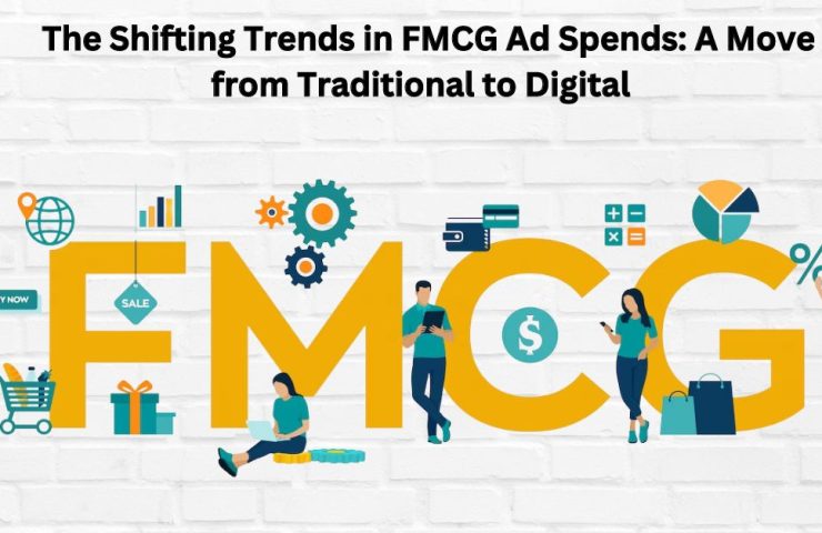 The Shifting Trends In Fmcg Ad Spends: A Move From Traditional To Digital