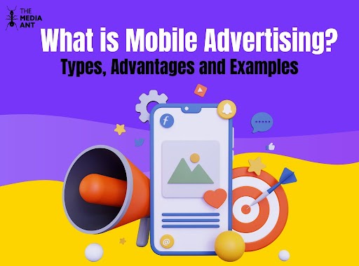 What Is Mobile Advertising? Types, Advantages And Examples