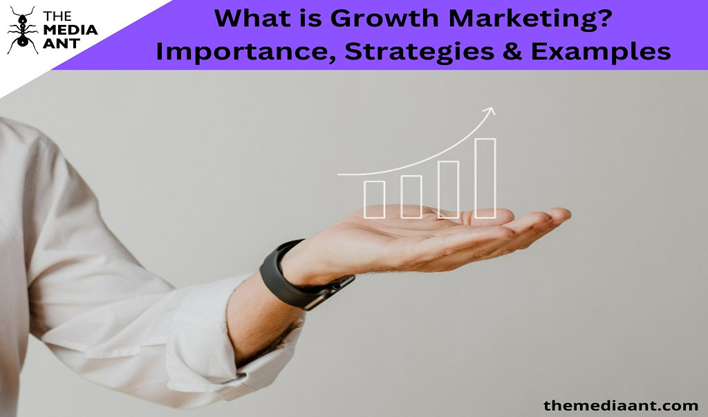 What is Growth Marketing? Importance, Strategies & Examples